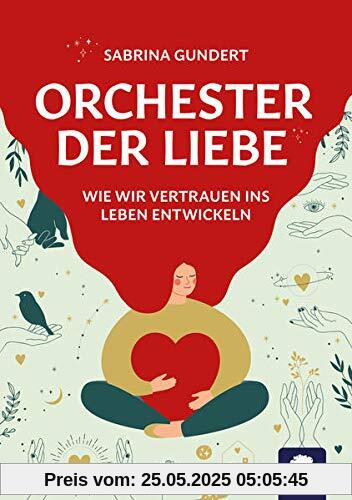 Orchester der Liebe: Wie wir Vertrauen ins Leben entwickeln