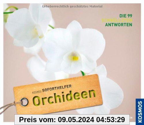 Orchideen (Soforthelfer): Kosmos Soforthelfer - Die 99 schnellsten Antworten
