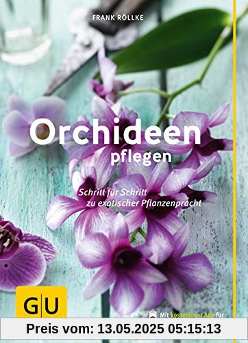 Orchideen pflegen: Schritt für Schritt zu exotischer Pflanzenpracht (GU PraxisRatgeber Garten)