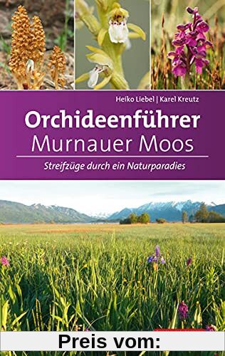 Orchideenführer Murnauer Moos: Streifzüge durch ein Naturparadies