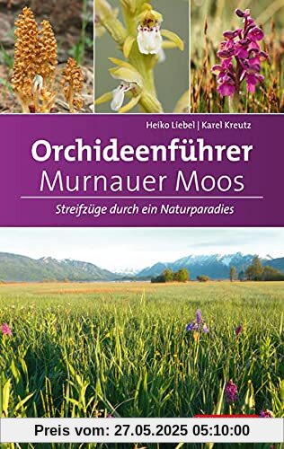 Orchideenführer Murnauer Moos: Streifzüge durch ein Naturparadies