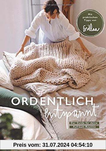 Ordentlich entspannt - Der Guide für deine Aufräum-Routine: Mit praktischen Tipps von Fridlaa - Aufräumen, putzen, Ordnung halten: Methoden und Rituale für jeden Wohntyp