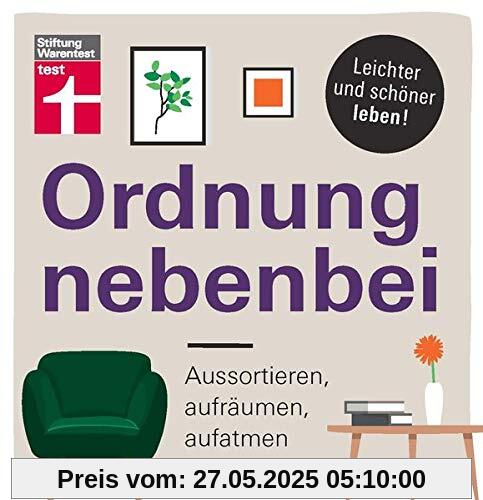 Ordnung nebenbei: Aussortieren, aufräumen aufatmen