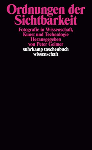 Ordnungen der Sichtbarkeit: Fotografie in Wissenschaft, Technologie und Kunst (suhrkamp taschenbuch wissenschaft) von Suhrkamp Verlag AG