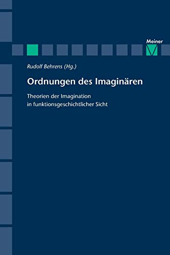 Ordnungen des Imaginären: Theorien des Imaginären in funktionsgeschichtlicher Sicht (Zeitschrift für Ästhetik und Allgemeine Kunstwissenschaft, Sonderhefte)