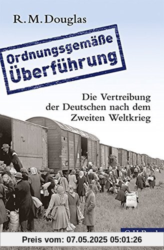 'Ordnungsgemäße Überführung': Die Vertreibung der Deutschen nach dem Zweiten Weltkrieg 'Ordnungsgemäße Überführung': Die Vertreibung der Deutschen nach dem Zweiten Weltkrieg