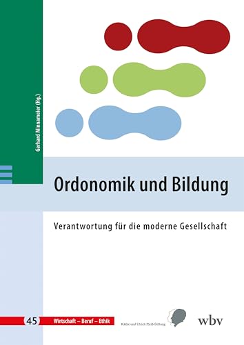 Ordonomik und Bildung: Verantwortung für die moderne Gesellschaft (Wirtschaft - Beruf - Ethik) von wbv Publikation