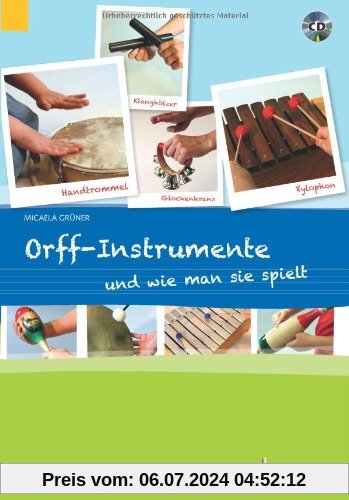 Orff-Instrumente und wie man sie spielt: Ein Handbuch für junge, alte, kleine und große Hände. Ausgabe mit CD.