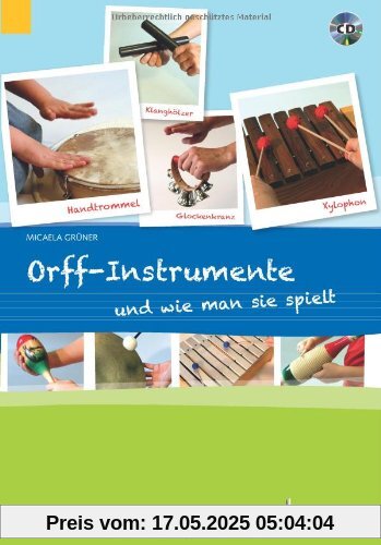 Orff-Instrumente und wie man sie spielt: Ein Handbuch für junge, alte, kleine und große Hände. Ausgabe mit CD.