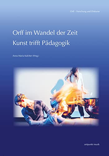 Orff im Wandel der Zeit: Kunst trifft Pädagogik (zeitpunkt musik)