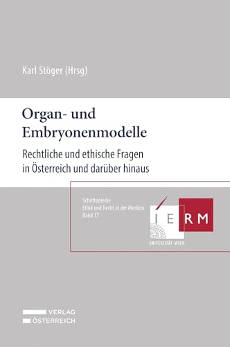 Organ- und Embryonenmodelle: Rechtliche und ethische Fragen in Österreich und darüber hinaus (Schriftenreihe Ethik und Recht in der Medizin) von Verlag Österreich