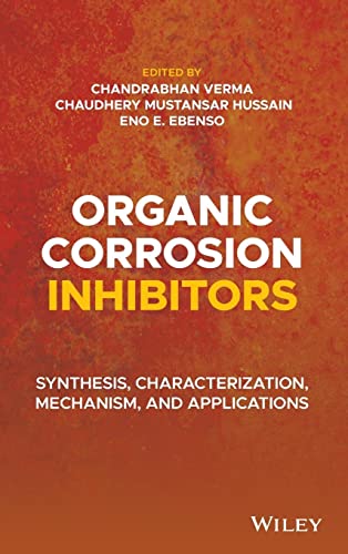 Organic Corrosion Inhibitors: Synthesis, Characterization, Mechanism, and Applications von Wiley