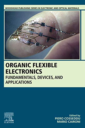 Organic Flexible Electronics: Fundamentals, Devices, and Applications (Woodhead Publishing Series in Electronic and Optical Materials)