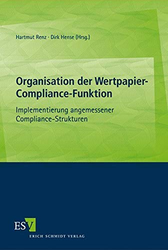 Organisation der Wertpapier-Compliance-Funktion: Implementierung angemessener Compliance-Strukturen Organisation der Wertpapier-Compliance-Funktion: Implementierung angemessener Compliance-Strukturen