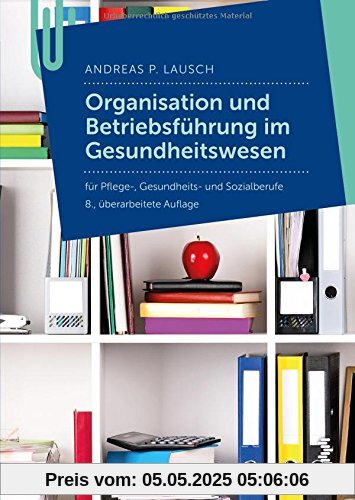 Organisation und Betriebführung im Gesundheitswesen: für Pflege- Gesundheits- und Sozialberufe Organisation und Betriebführung im Gesundheitswesen: für Pflege- Gesundheits- und Sozialberufe