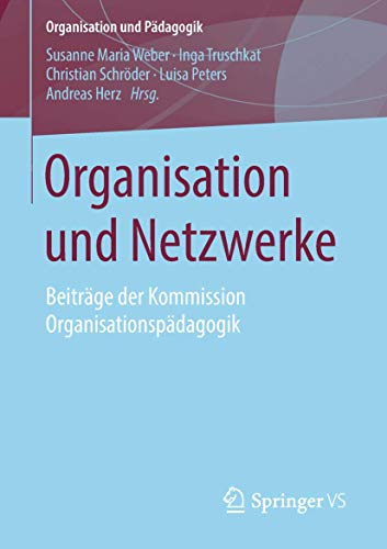 Organisation und Netzwerke: Beiträge der Kommission Organisationspädagogik (Organisation und Pädagogik, Band 26) von Springer VS