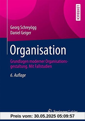 Organisation: Grundlagen moderner Organisationsgestaltung. Mit Fallstudien