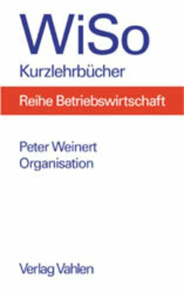 Organisation: Organisationsgestaltung, Organisationsmethodik, Fallklausuren (WiSo-Kurzlehrbüch...