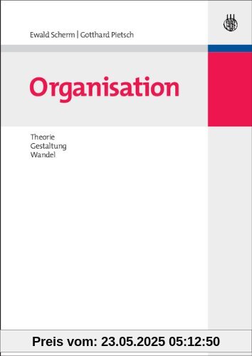 Organisation: Theorie, Gestaltung, Wandel