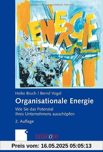 Organisationale Energie: Wie Sie das Potenzial Ihres Unternehmens ausschöpfen (uniscope. Die SGO-Stiftung für praxisnahe Managementforschung)