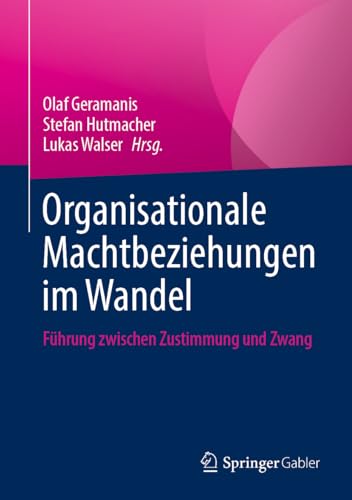 Organisationale Machtbeziehungen im Wandel: Führung zwischen Zustimmung und Zwang von Springer Gabler