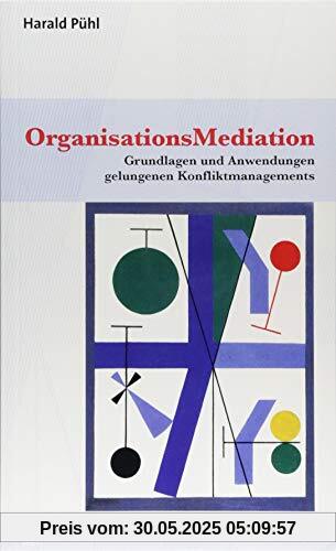 OrganisationsMediation: Grundlagen und Anwendungen gelungenen Konfliktmanagements (Therapie & Beratung)