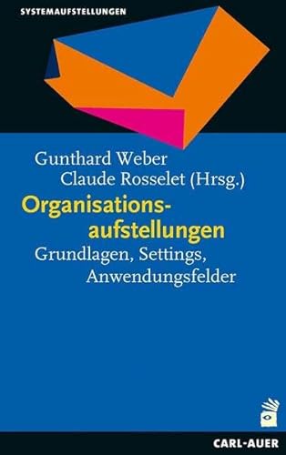 Organisationsaufstellungen: Grundlagen, Settings, Anwendungsfelder (Praxisreihe) von Auer-System-Verlag, Carl