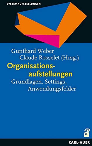 Organisationsaufstellungen: Grundlagen, Settings, Anwendungsfelder (Systemaufstellungen)