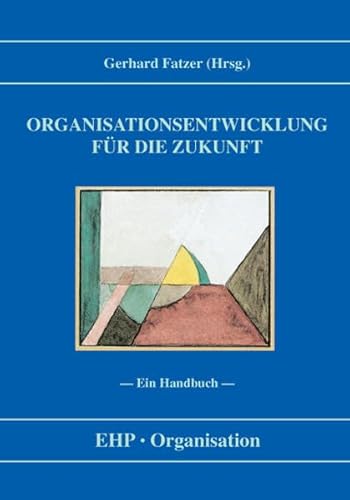 Organisationsentwicklung für die Zukunft: Ein Handbuch (EHP-Organisation)