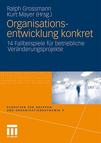Organisationsentwicklung konkret: 14 Fallbeispiele für betriebliche Veränderungsprojekte (Schriften zur Gruppen- und Organisationsdynamik) von VS Verlag für Sozialwissenschaften