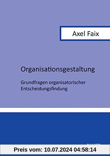 Organisationsgestaltung: Grundfragen organisatorischer Entscheidungsfindung (Berichte aus der Betriebswirtschaft)