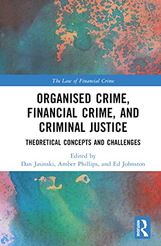 Organised Crime, Financial Crime, and Criminal Justice: Theoretical Concepts and Challenges (Law of Financial Crime)