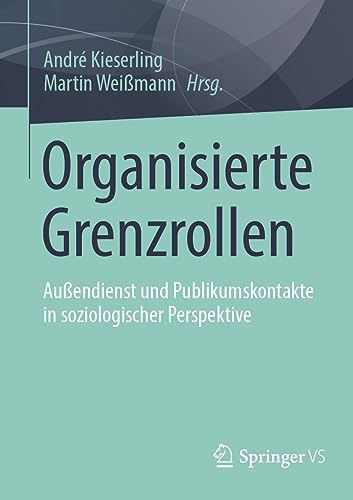 Organisierte Grenzrollen: Außendienst und Publikumskontakte in soziologischer Perspektive von Springer VS