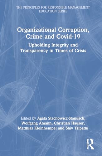 Organizational Corruption, Crime and Covid-19: Upholding Integrity and Transparency in Times of Crises (The Principles for Responsible Management Education) von Penguin
