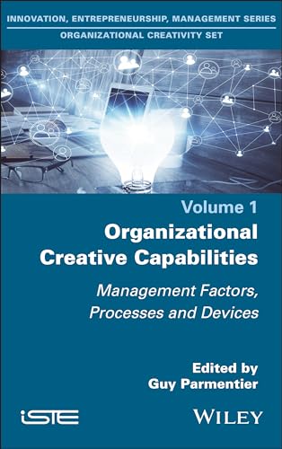 Organizational Creative Capabilities: Management Factors, Processes and Devices von ISTE Ltd and John Wiley & Sons Inc