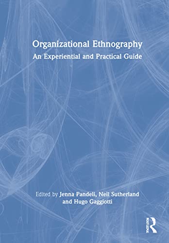 Organizational Ethnography: An Experiential and Practical Guide von Taylor & Francis