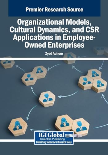 Organizational Models, Cultural Dynamics, and CSR Applications in Employee-Owned Enterprises von IGI Global