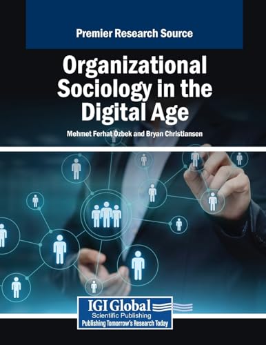 Organizational Sociology in the Digital Age Organizational Sociology in the Digital Age von Business Science Reference