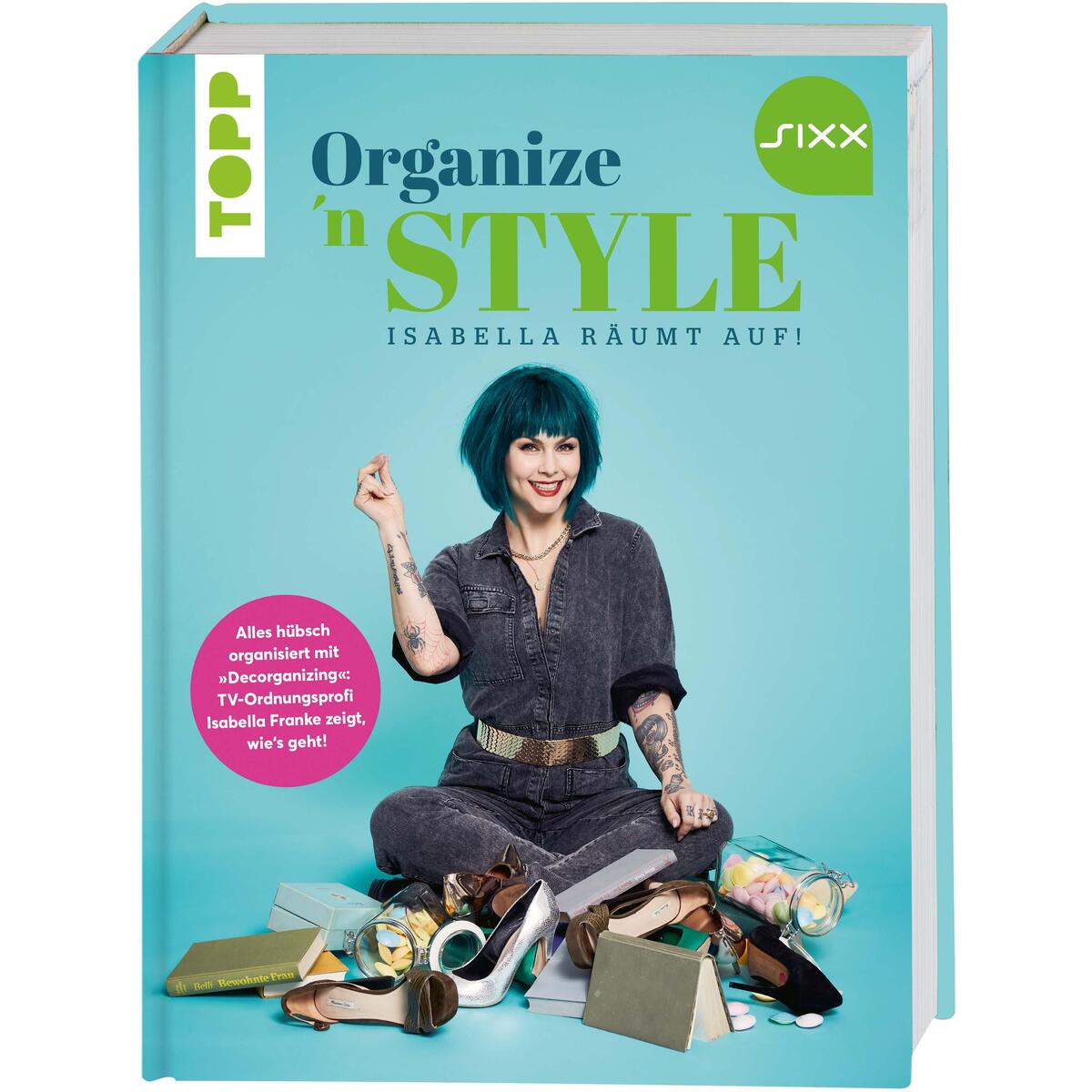Organize &#039;n Style - Isabella räumt auf. Das Buch zur TV-Sendung bei SIXX von Frech Verlag GmbH