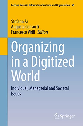 Organizing in a Digitized World: Individual, Managerial and Societal Issues (Lecture Notes in Information Systems and Organisation, Band 50)