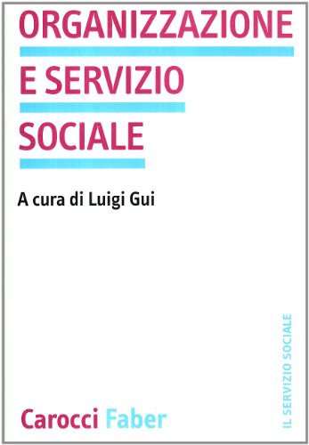 Organizzazione e servizio sociale (Il servizio sociale) von Carocci