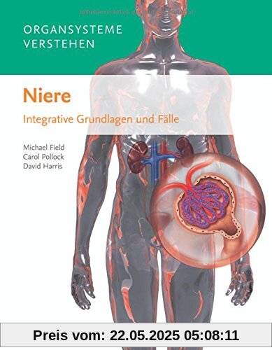 Organsysteme verstehen - Niere: Integrative Grundlagen und Fälle