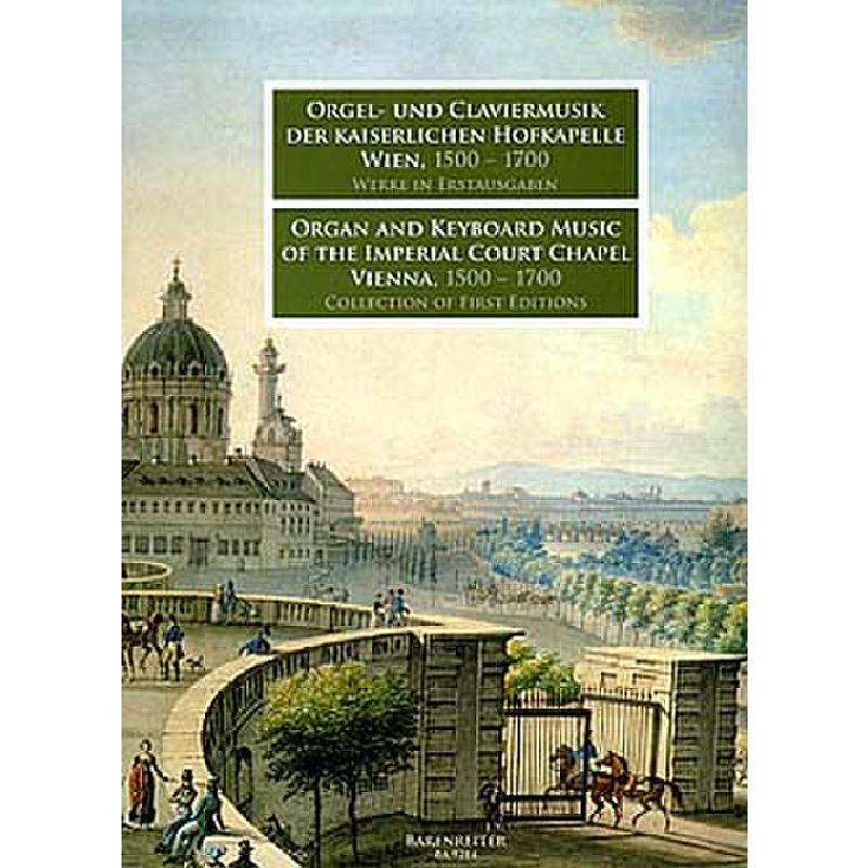 Orgel + Claviermusik der kaiserlichen Hofkapelle Wien 1500-1700