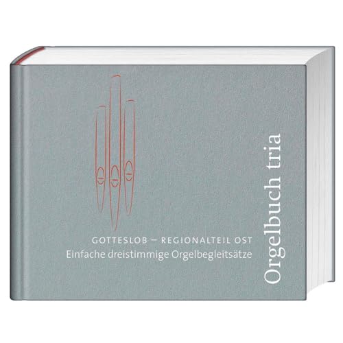 Orgelbuch tria: Gotteslob – Regionalteil Ost Einfache 3-stimmige Orgelsätze von St. Benno Verlag GmbH
