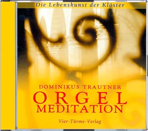 Orgelmeditation, 1 Audio-CD (Die Lebenskunst der Klöster) von Vier Türme
