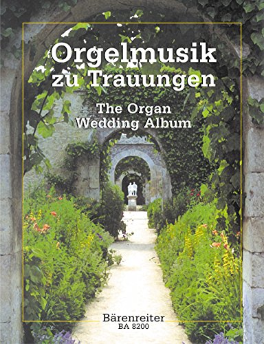Orgelmusik zu Trauungen. Leichte Orgelmusik für große Feste Orgelmusik zu Trauungen. Leichte Orgelmusik für große Feste von Bärenreiter