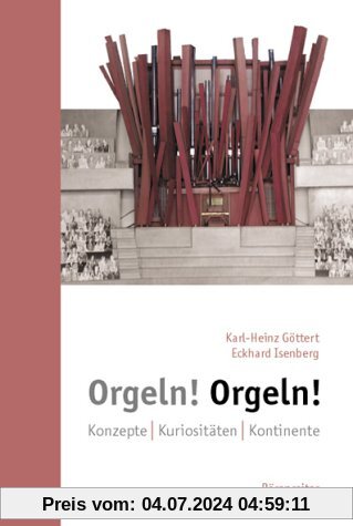 Orgeln! Orgeln!: Konzepte. Kuriositäten. Kontinente