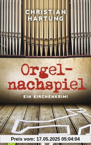 Orgelnachspiel: Ein Kirchenkrimi Orgelnachspiel: Ein Kirchenkrimi