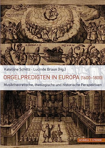 Orgelpredigten in Europa (1600–1800): Musiktheoretische, theologische und historische Perspektiven von Schnell & Steiner