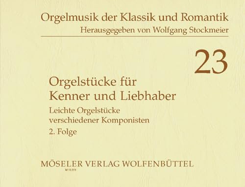 Orgelstücke für Kenner und Liebhaber: Leichte Orgelstücke verschiedener Komponisten. Band 2. Orgel. (Orgelmusik der Klassik und Romantik, Band 2, Band 23) von Möseler Verlag